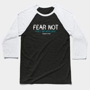 Fear Not For I am With You- Isaiah 41:10 Baseball T-Shirt